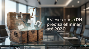 5 vieses que o RH precisa eliminar até 2030