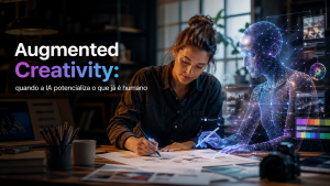 Augmented Creativity: quando a IA potencializa o que já é humano