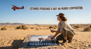 Estamos perdendo o GRIT no mundo corporativo