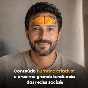 Conteúdo humano criativo: a próxima grande tendência das redes sociais