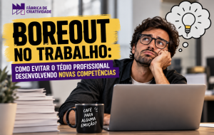 Boreout no trabalho: como evitar o tédio profissional desenvolvendo novas competências