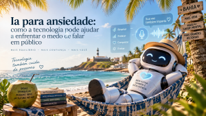 Ia para ansiedade: como a tecnologia pode ajudar a enfrentar o medo de falar em público