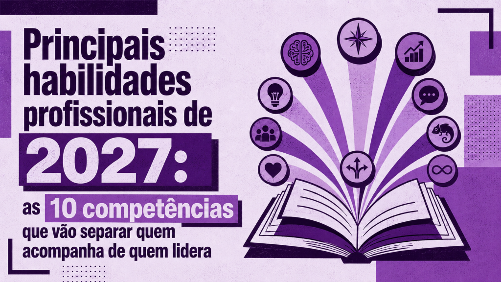 Principais habilidades profissionais de 2027: as 10 competências que vão separar quem acompanha de quem lidera